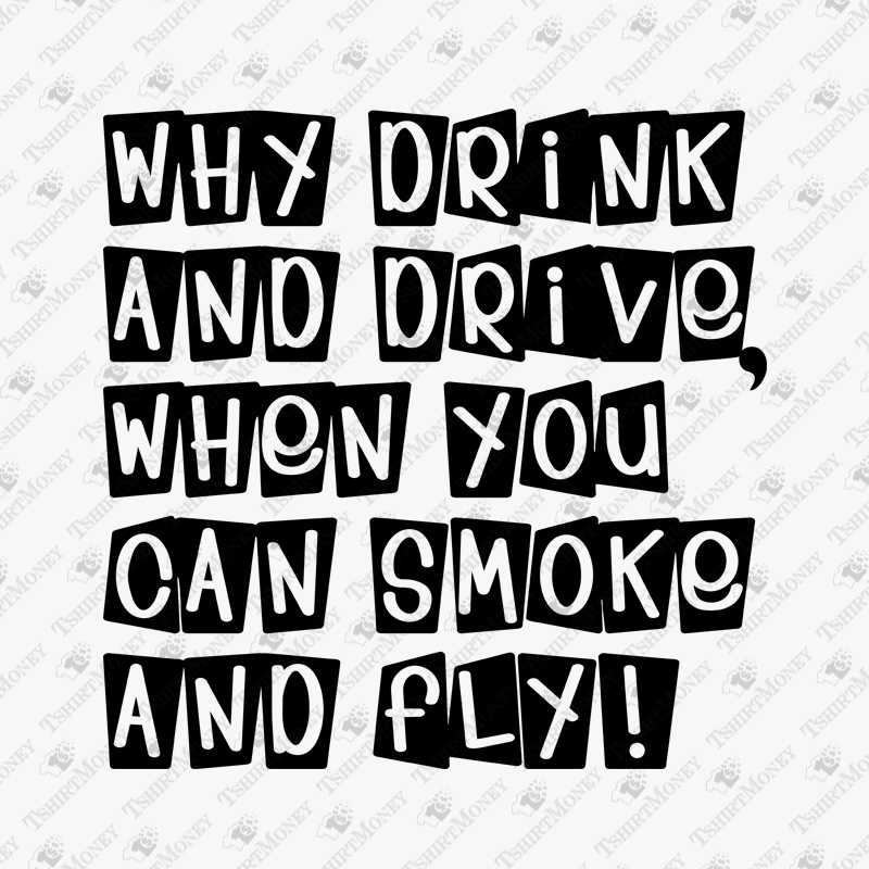 why-drink-and-drive-when-you-can-smoke-and-fly-svg-cut-file