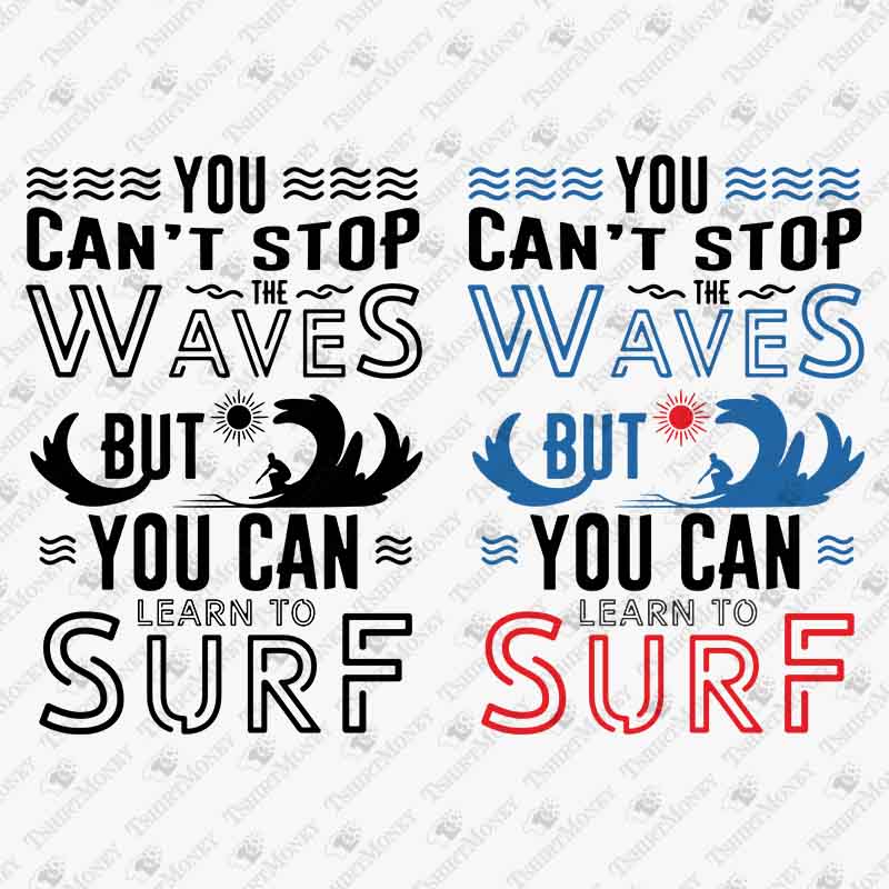 you-cant-stop-the-waves-but-you-can-learn-to-surf-svg-cut-file