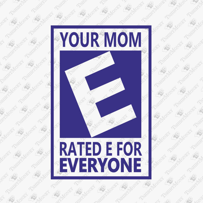 your-mom-rated-e-for-everyone-svg-cut-file